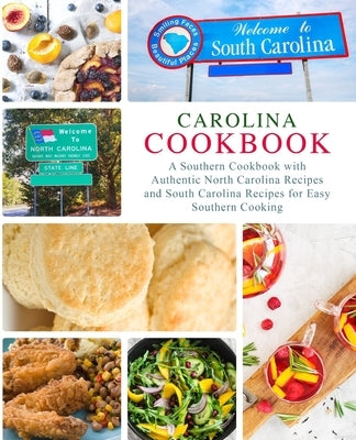 Carolina Cookbook: A Southern Cookbook with Authentic North Carolina Recipes and South Carolina Recipes for Easy Southern Cooking Paperback Createspace Independent Publishing Platform