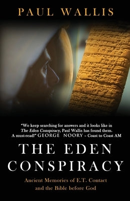 The Eden Conspiracy: Ancient Memories of ET Contact and the Bible before God Paperback Paul Wallis Books