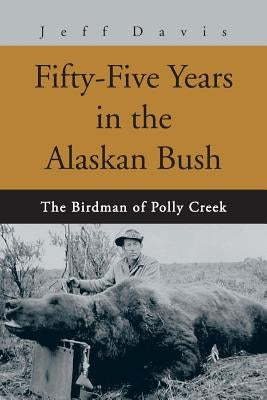 Fifty-Five Years in the Alaskan Bush: The John Swiss Story by Davis, Jeff