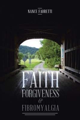 Faith, Forgiveness, & Fibromyalgia by Fabretti, Nance