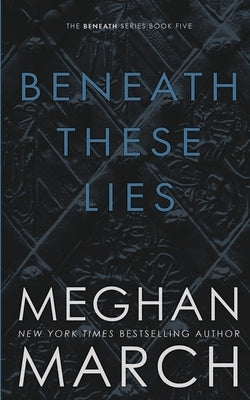 Beneath These Lies by March, Meghan