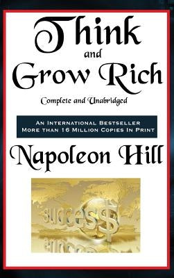 Think and Grow Rich Complete and Unabridged by Hill, Napoleon