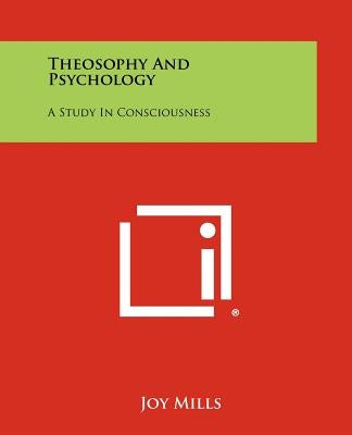 Theosophy And Psychology: A Study In Consciousness Paperback Literary Licensing, LLC