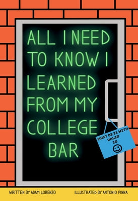 All I Need to Know I Learned from My College Bar by Lorenzo, Adam