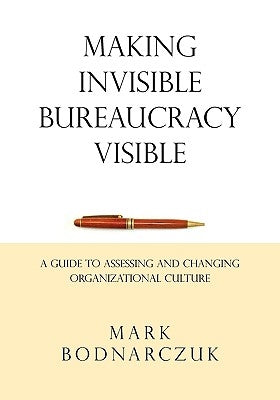 Making Invisible Bureaucracy Visible: A Guide to Assessing and Changing Organizational Culture Paperback Breckenridge Press