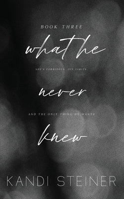 What He Never Knew: Special Edition Paperback Kandi Steiner, LLC