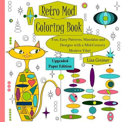 Retro Mod Coloring Book (Upgraded Paper Edition): Fun, Easy Patterns, Mandalas and Designs with a Mid-Century Modern Vibe! by Greiner, Lisa R.