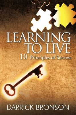 Learning to Live: 10 Principles of Success by Bronson, Darrick