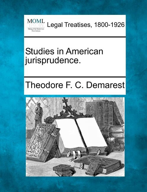 Studies in American Jurisprudence. by Demarest, Theodore F. C.