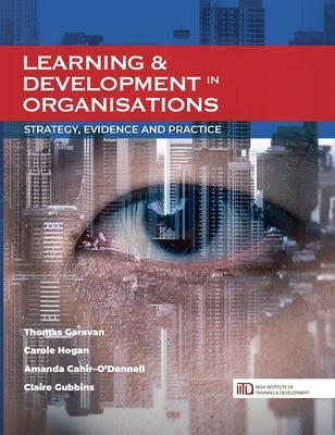 Learning & Development in Organisations: Strategy, Evidence and Practice by Garavan, Thomas