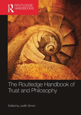 The Routledge Handbook of Trust and Philosophy by Simon, Judith