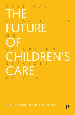 The Future of Children's Care: Critical Perspectives on Children's Services Reform Paperback Policy Press