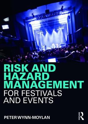 Risk and Hazard Management for Festivals and Events by Wynn-Moylan, Peter