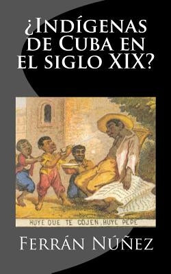 ¿Indígenas de Cuba en el siglo XIX? by Nunez, Ferran