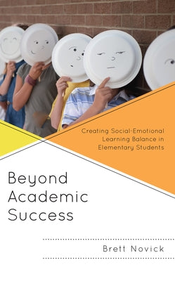 Beyond Academic Success: Creating Social-Emotional Learning Balance in Elementary Students Paperback Rowman & Littlefield Publishers