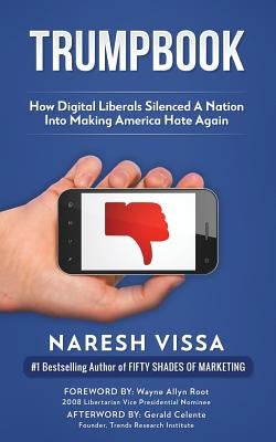 Trumpbook: How Digital Liberals Silenced A Nation Into Making America Hate Again Paperback Createspace Independent Publishing Platform