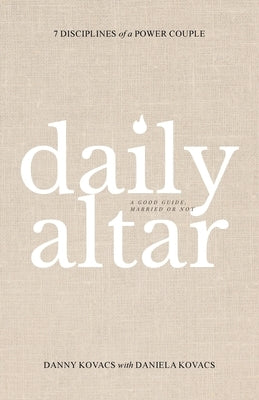 Daily Altar: 7 Disciplines of a Power Couple by Kovacs, Danny