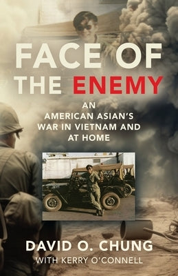 Face of the Enemy: An American Asian's War in Vietnam and at Home by Chung, David O.