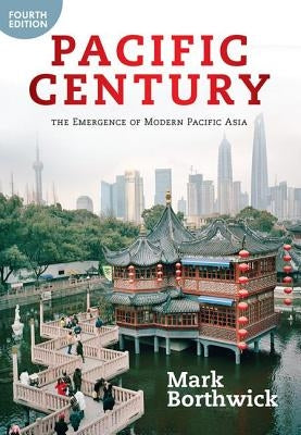 Pacific Century: The Emergence of Modern Pacific Asia by Borthwick, Mark