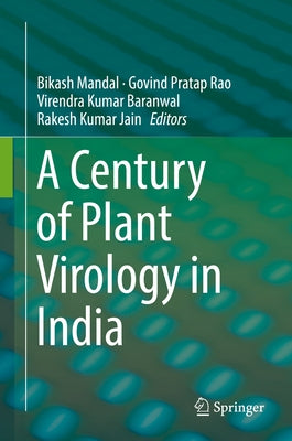 A Century of Plant Virology in India by Mandal, Bikash