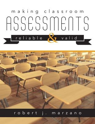 Making Classroom Assessments Reliable and Valid: How to Assess Student Learning Paperback Solution Tree