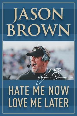 Hate Me Now, Love Me Later by Brown, Jason