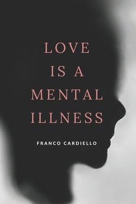 Love Is a Mental Illness Paperback Independently Published