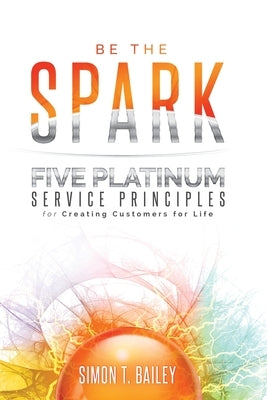 Five Platinum Service Principles for Creating Customers for Life Paperback Simon T. Bailey International, Inc.