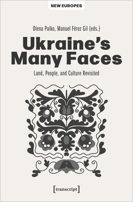 Ukraine's Many Faces: Land, People, and Culture Revisited Paperback Transcript Publishing