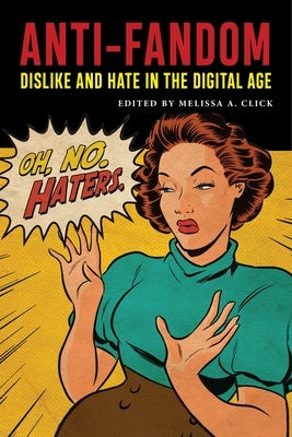 Anti-Fandom: Dislike and Hate in the Digital Age Paperback New York University Press