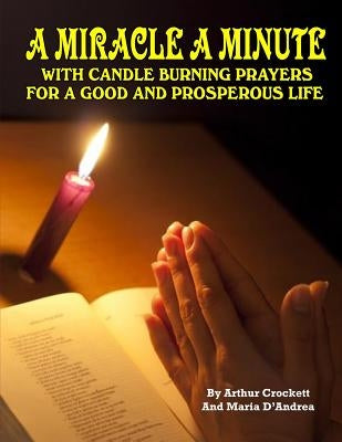 A Miracle A Minute: With Candle Burning Prayers For A Good And Prosperious Life by Andrea, Maria D.