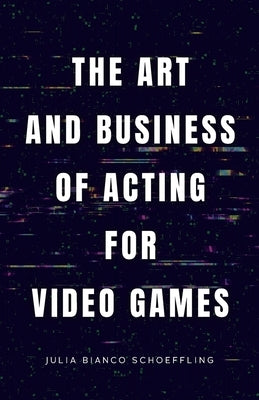 The Art and Business of Acting for Video Games Paperback Nibi Press, LLC