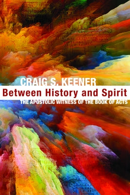 Between History and Spirit by Keener, Craig S.