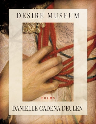 Desire Museum by Cadena Deulen, Danielle