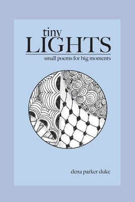 Tiny Lights: Small Poems for Big Moments Dena L. Duke