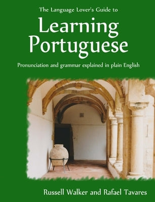 The Language Lover's Guide to Learning Portuguese by Tavares, Rafael