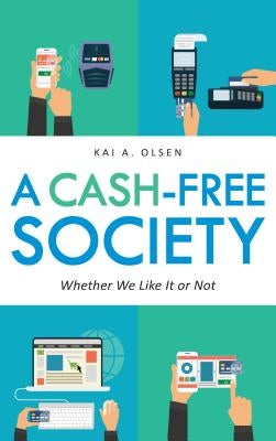 A Cash-Free Society: Whether We Like It or Not by Olsen, Kai A.