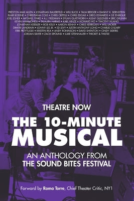 The 10-Minute Musical: An Anthology From The SOUND BITES Festival by Theatre Now New York