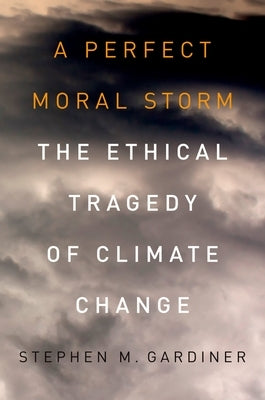 A Perfect Moral Storm: The Ethical Tragedy of Climate Change Paperback Oxford University Press, USA