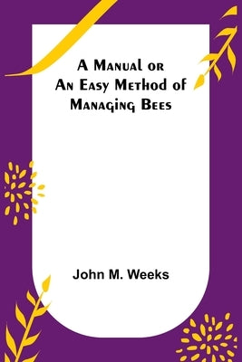 A Manual or an Easy Method of Managing Bees Paperback Alpha Edition