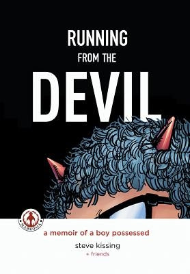 Running from the Devil: A memoir of a boy possessed (Graphic Novel) by Kissing, Steve