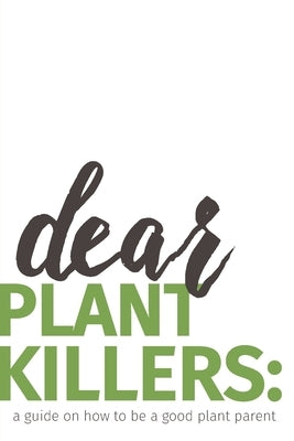 dear plant killers: a guide on how to be a good plant parent by Esse, Krista Nicole