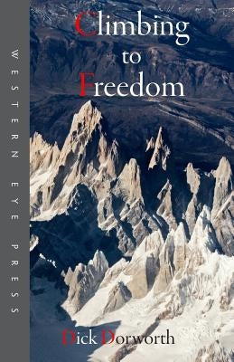 Climbing to Freedom: Climbs, Climbers & the Climbing Life Paperback Western Eye Press