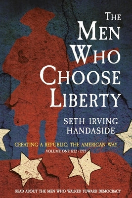 The Men Who Choose Liberty: Volume 1 by Handaside, Seth Irving