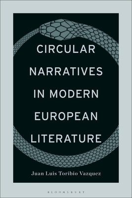 Circular Narratives in Modern European Literature by Toribio Vazquez, Juan Luis