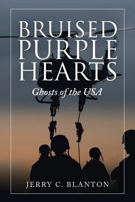 Bruised Purple Hearts: Ghosts of the Usa by Blanton, Jerry C.