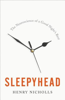 Sleepyhead: The Neuroscience of a Good Night's Rest by Nicholls, Henry