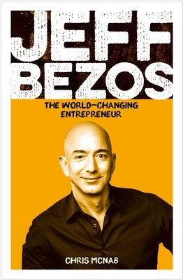 Jeff Bezos: The World-Changing Entrepreneur by McNab, Chris