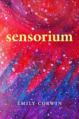 Sensorium: Poetry by Corwin, Emily
