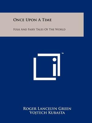 Once Upon A Time: Folk And Fairy Tales Of The World Paperback Literary Licensing, LLC